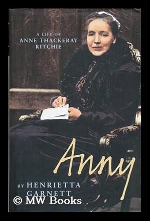 Imagen del vendedor de Anny : a biography of Anny Thackeray Ritchie / Henrietta Garnett a la venta por MW Books Ltd.