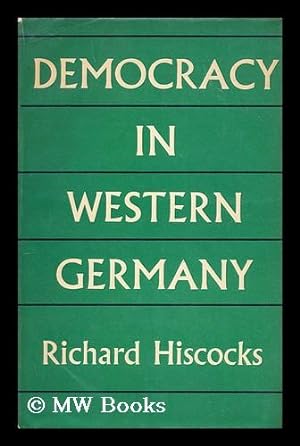 Image du vendeur pour Democracy in Western Germany / Richard Hiscocks mis en vente par MW Books Ltd.