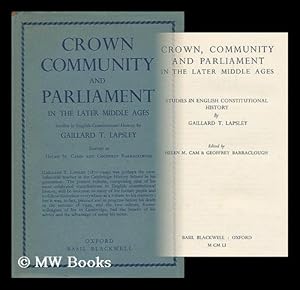Immagine del venditore per Crown, community and Parliament in the later Middle Ages : studies in English constitutional history / by Gaillard T. Lapsley ; edited by Helen M. Cam & Geoffrey Barraclough venduto da MW Books Ltd.