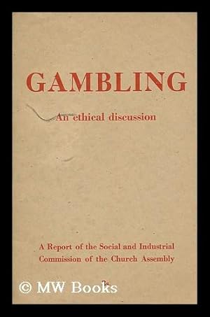 Imagen del vendedor de Gambling: an ethical discussion / a report of the Social and Industrial Commission of the Church Assembly. Chairman M.B. Reckit a la venta por MW Books Ltd.