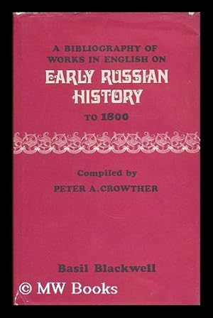 Immagine del venditore per A bibliography of works in English on early Russian history to 1800 / compiled by Peter A. Crowther venduto da MW Books Ltd.