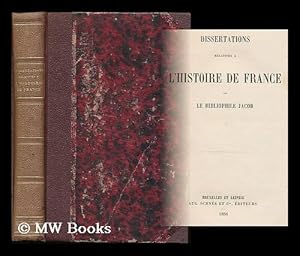 Seller image for Dissertations relatives a l'histoire de France par le bibliophile Jacob [pseud., i.e. Paul Lacroix] for sale by MW Books Ltd.