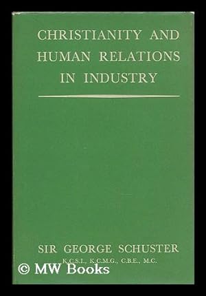 Image du vendeur pour Christianity and human relations in industry / by George Schuster mis en vente par MW Books Ltd.