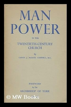 Imagen del vendedor de Man-power in the twentieth-century church / by J. McLeod Campbell . With the text of the Call to service issued by the archbishops of Canterbury and York. The unified statement for 1944 a la venta por MW Books Ltd.