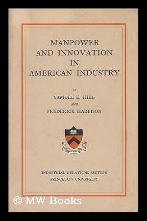 Seller image for Manpower and innovation in American industry / by Samuel E. Hill and Frederick Harbison for sale by MW Books Ltd.