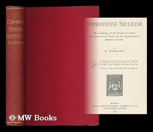 Image du vendeur pour Commonsense socialism : The inadequacy of the reward of labour, the depression of trade, and the organisation of material progress / by N. Kempner mis en vente par MW Books Ltd.