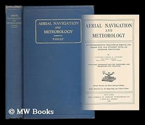 Seller image for Aerial navigation and meteorology : a comprehensive treatise in simple language for the student with an average education / by Captain Lewis A. Yancey for sale by MW Books Ltd.
