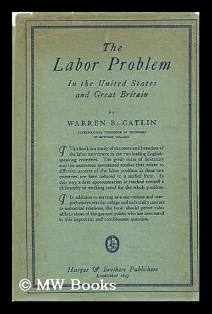 Imagen del vendedor de The labor problem in the United States and Great Britain / by Warren B. Catlin a la venta por MW Books Ltd.