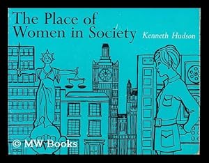 Image du vendeur pour The place of women in society / by Kenneth Hudson mis en vente par MW Books Ltd.