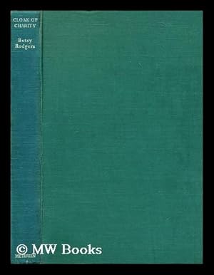 Imagen del vendedor de Cloak of charity : studies in eighteenth-century philanthropy / by Betsy Rodgers a la venta por MW Books Ltd.