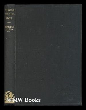 Seller image for Religion and the state : a study of the problem of church and state in the modern world / by H. Maurice Relton for sale by MW Books Ltd.