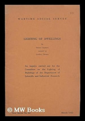 Seller image for Lighting of Dwellings / by Dennis Chapman assisted by Geoffrey Thomas. An inquiry carried out for the Committee on the Lighting of Buildings of the Department of Scientific and Industrial Research for sale by MW Books Ltd.