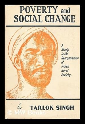 Seller image for Poverty and social change : a study in the economic reorganisation of Indian rural society / by Tarlok Singh for sale by MW Books Ltd.
