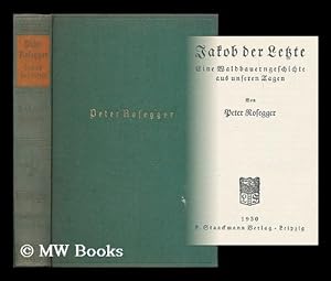 Bild des Verkufers fr Jakob der letzte : Eine waldbauerngeschichte aus unseren tagen / von Peter Rosegger zum Verkauf von MW Books Ltd.