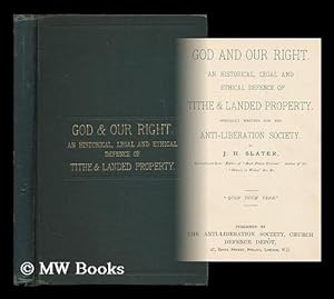 Imagen del vendedor de God and our right. An historical, legal and ethical defence of tithe & landed property. Specially written for the Anti-Liberation Society / by J. H. Slater a la venta por MW Books Ltd.