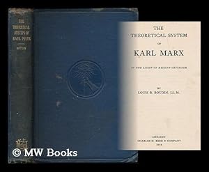 Seller image for The theoretical system of Karl Marx in the light of recent criticism / by Louis B. Boudin, LL.M for sale by MW Books Ltd.