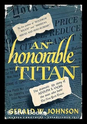 Seller image for An Honorable Titan. A biographical study of Adolph S. Ochs for sale by MW Books Ltd.