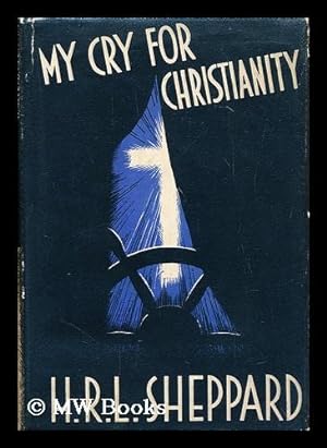 Seller image for My cry for Christianity / by H.R.L. Sheppard for sale by MW Books Ltd.