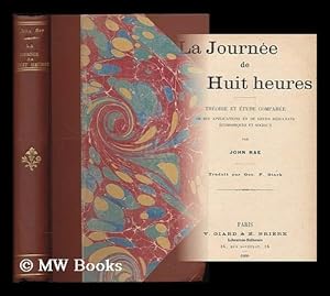 Seller image for La Journee de huit heures : theorie et etude comparee de ses applications et de leurs resultats economiques et sociaux / par John Rae ; traduit par Geo. F. Stark for sale by MW Books Ltd.