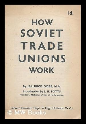 Image du vendeur pour How Soviet trade unions work / Maurice Dobb ; introduction by J.H. Potts mis en vente par MW Books Ltd.