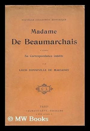 Bild des Verkufers fr Madame de Beaumarchais d'apres sa correspondance inedite / par Louis Bonneville de Marsangy zum Verkauf von MW Books Ltd.