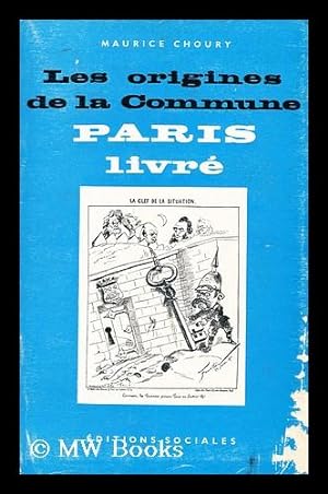 Imagen del vendedor de Les origines de la Commune : Paris livre / Maurice Choury a la venta por MW Books Ltd.