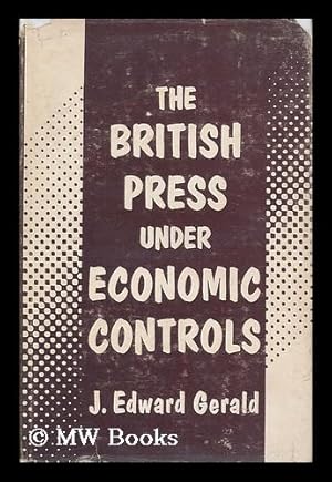 Seller image for The British press under government economic controls / by J. Edward Gerald for sale by MW Books Ltd.