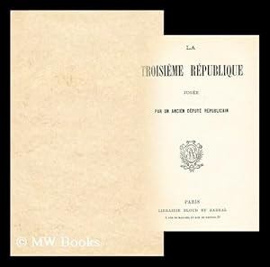 Seller image for La troisieme republique jugee par un ancien depute republicain for sale by MW Books Ltd.