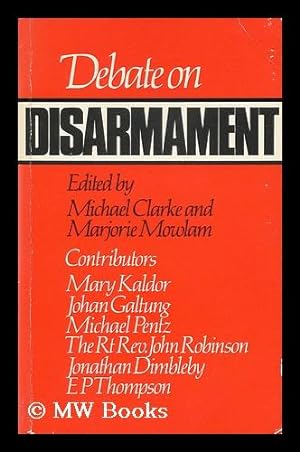 Bild des Verkufers fr Debate on disarmament / edited by Michael Clarke and Marjorie Mowlam ; contributors, E.P. Thompson .et al. zum Verkauf von MW Books Ltd.