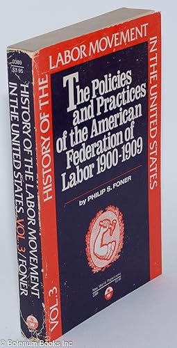 History of the labor movement in the United States: vol. 3: The policies and practices of the Ame...