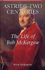 ASTRIDE TWO CENTURIES: THE LIFE OF BOB McKERGOW