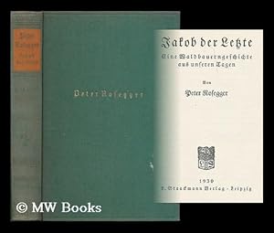 Bild des Verkufers fr Jakob der letzte : Eine waldbauerngeschichte aus unseren tagen / von Peter Rosegger zum Verkauf von MW Books