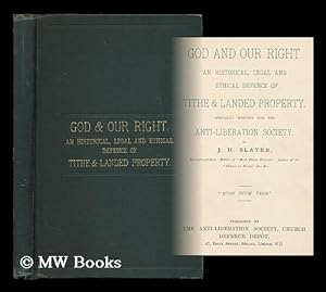 Seller image for God and our right. An historical, legal and ethical defence of tithe & landed property. Specially written for the Anti-Liberation Society / by J. H. Slater for sale by MW Books