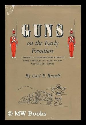 Seller image for Guns on the early frontiers : a history of firearms from colonial times through the years of the Western fur trade for sale by MW Books
