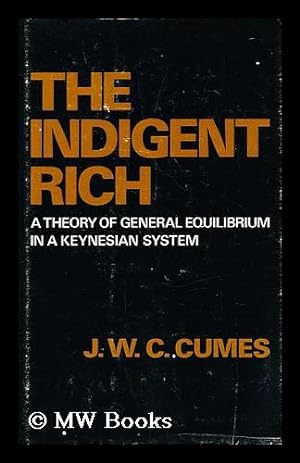 Seller image for The Indignat Rich: A thoery of general equilibrium in a keynesian system for sale by MW Books