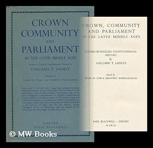 Immagine del venditore per Crown, community and Parliament in the later Middle Ages : studies in English constitutional history / by Gaillard T. Lapsley ; edited by Helen M. Cam & Geoffrey Barraclough venduto da MW Books