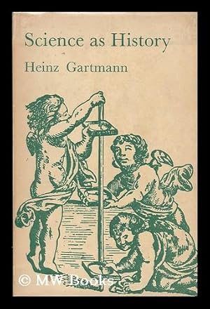 Bild des Verk�ufers f�r Science as history : the story of man's technological progress from steam engine to satellite / by Heinz Gartmann ; translated from the German by Alan G. Readett zum Verkauf von MW Books