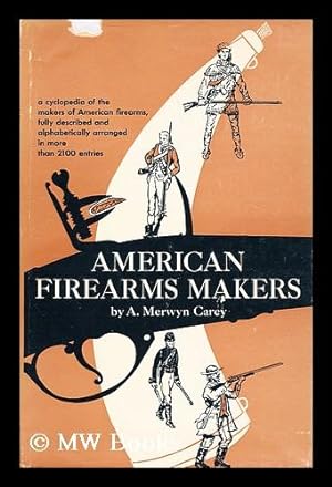 Image du vendeur pour American firearms makers : when, where, and what they made from the Colonial period to the end of the nineteenth century mis en vente par MW Books