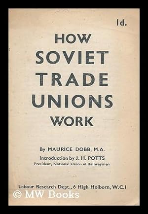 Image du vendeur pour How Soviet trade unions work / Maurice Dobb ; introduction by J.H. Potts mis en vente par MW Books
