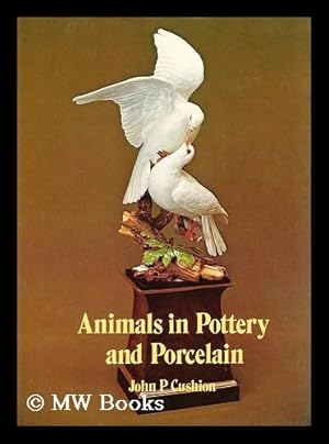 Seller image for Animals in pottery and porcelain / [by] John P. Cushion for sale by MW Books