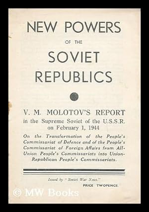Seller image for New powers of the Soviet republics : V.M. Molotov's report in the Supreme Soviet of the U.S.S.R. on February 1, 1944 for sale by MW Books