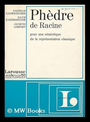 Seller image for Phedre de Racine; pour une semiotique de la representation classique / par Danielle Kaisergruber, David Kaisergruber et Jacques Lempert for sale by MW Books