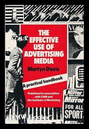 Bild des Verkufers fr The effective use of advertising media : a practical guide / by Martyn P. Davis zum Verkauf von MW Books