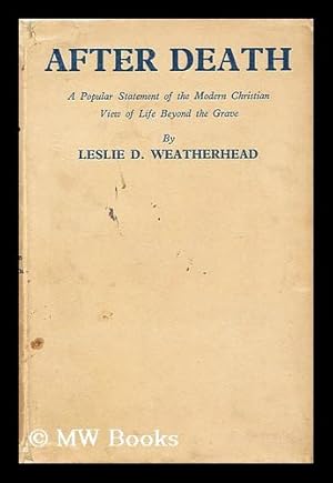 Seller image for After death : a popular statement of the modern Christian view of life beyond the grave / by Leslie D. Weatherhead ; with a questionary for group discussion for sale by MW Books