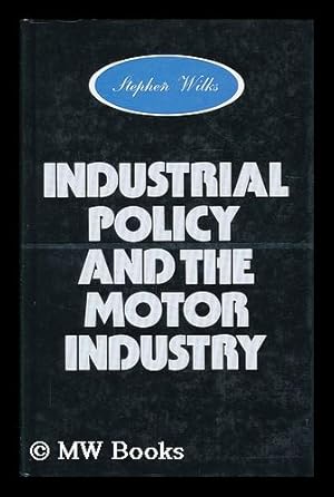 Bild des Verkufers fr Industrial policy and the motor industry / Stephen Wilks zum Verkauf von MW Books