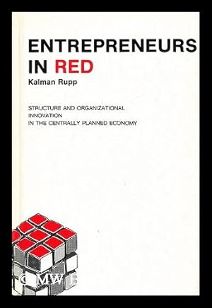 Image du vendeur pour Entrepreneurs in Red : structure and organizational innovation in the centrally planned economy / Kalman Rupp mis en vente par MW Books