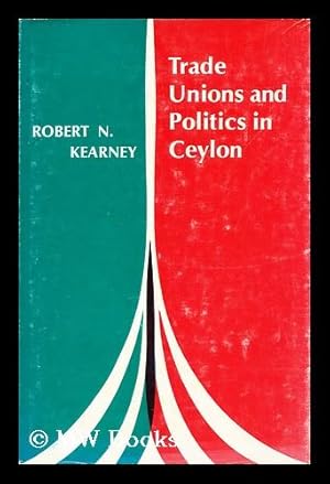 Bild des Verkufers fr Trade unions and politics in Ceylon / [by] Robert N. Kearney zum Verkauf von MW Books