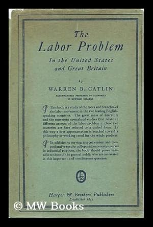 Imagen del vendedor de The labor problem in the United States and Great Britain / by Warren B. Catlin a la venta por MW Books