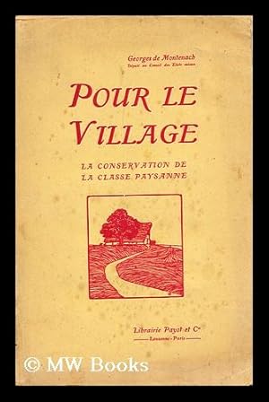 Image du vendeur pour Pour le village : la conservation de la classe paysanne / Georges de Montenach mis en vente par MW Books
