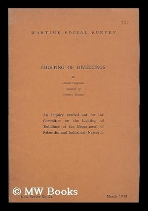 Seller image for Lighting of Dwellings / by Dennis Chapman assisted by Geoffrey Thomas. An inquiry carried out for the Committee on the Lighting of Buildings of the Department of Scientific and Industrial Research for sale by MW Books